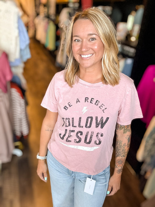 BE A REBEL FOLLOW JESUS